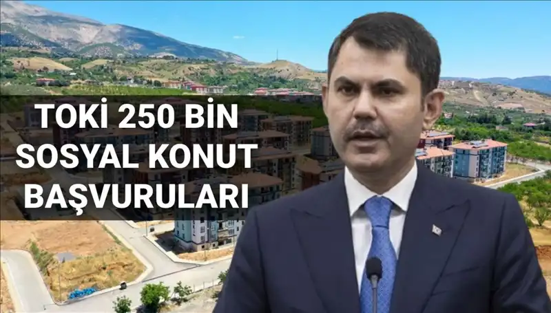 TOKİ 250 Bin Sosyal Konut: Başvuru Tarihleri ve Süreçteki Yenilikler