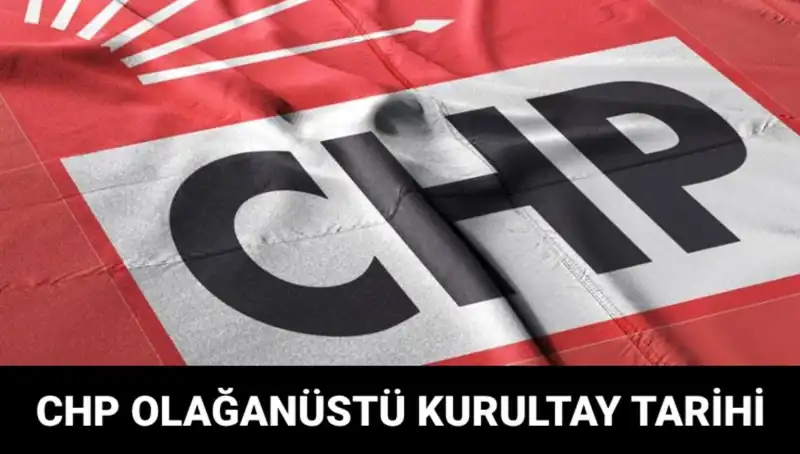 CHP Olağanüstü Kurultayı: Tarih ve Saat Detayları Neler?