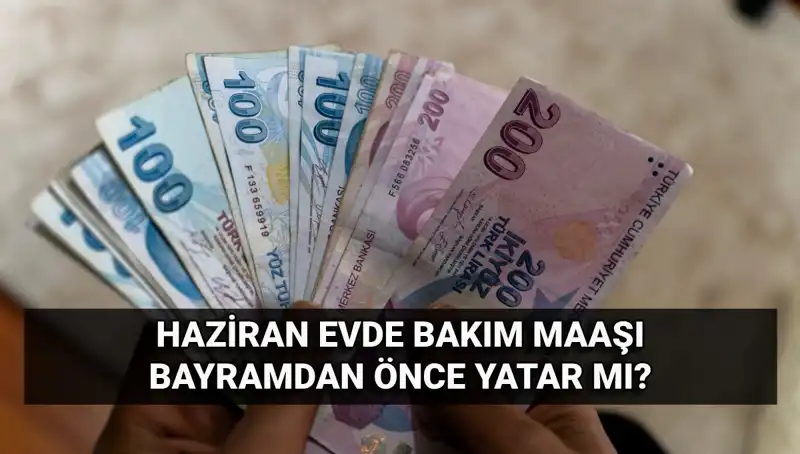 Evde Bakım Maaşı 2025'te Bayram Öncesi Yatacak mı? Detaylar Açıklandı