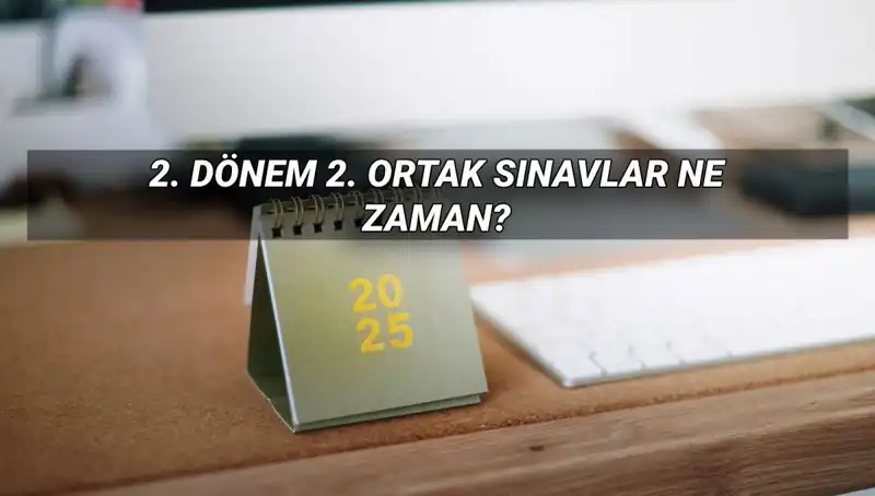 MEB 2025 İkinci Dönem Ortak Sınav Tarihleri ve Saatleri Açıklandı