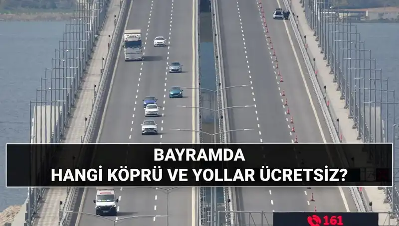 Kurban Bayramı'nda Köprü ve Otoyollar Ücretsiz Olacak mı? İşte Detaylar!