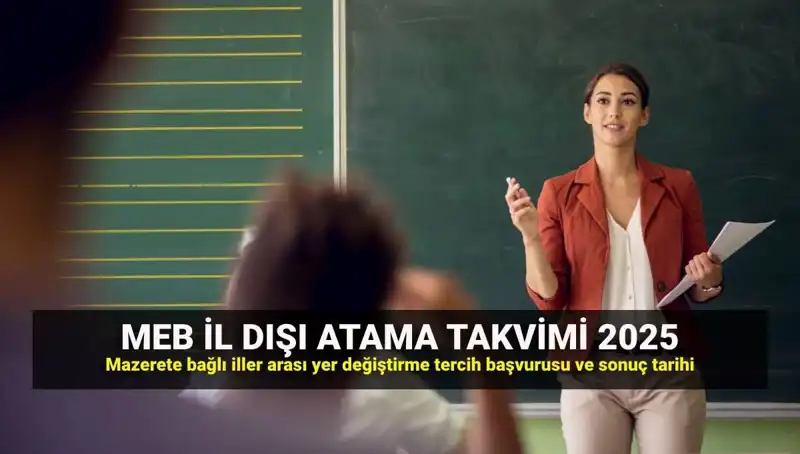 2025 Öğretmenlerin İl Dışı Atama Sonuçları ve Mazeret İşlemleri