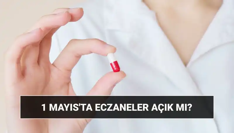 1 Mayıs İşçi Bayramı'nda Eczaneler Açık mı? Gelişmeleri Kaçırmayın!