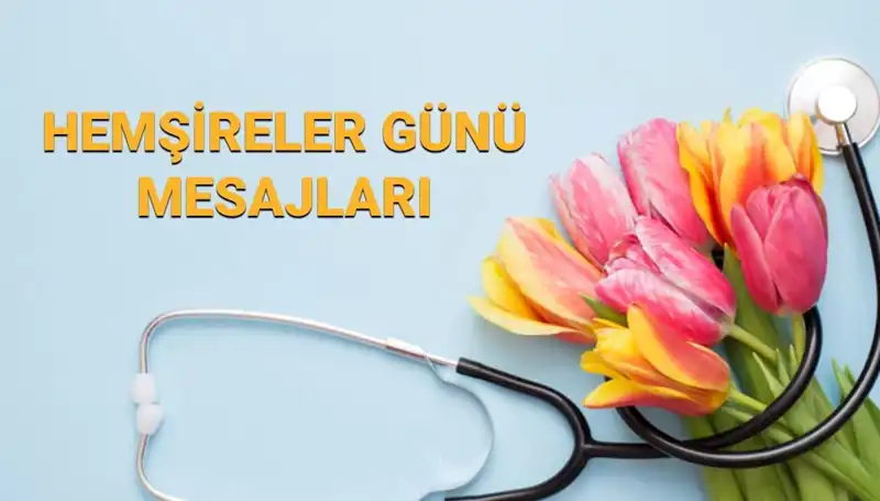 Hemşireler Günü 2025: Sevgiliye ve Arkadaşlara Özel Anlamlı Mesajlar