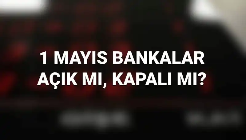 1 Mayıs İşçi Bayramı'nda Bankalar Açık mı? Öğrenmenin Tam Zamanı